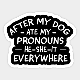 After My Dog Ate My Pronouns He She It Everywhere Sticker